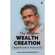 (영문도서)The Art of Wealth Creation: A Beginner's Guide for Financial Success Hardcover, Notion Press, English, 9798899618451
