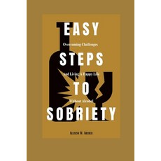 (영문도서) Easy Steps to Sobriety: Overcoming Challenges and Living a Happy Life without Alcohol Paperback, Independently Published, English, 9798399530772