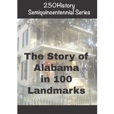 (영문도서)250History Semiquincentennial Series: The Story of Alabama In 100 Landmarks Paperback, Independently Published, English, 9798273440463