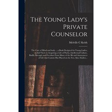 (영문도서) The Young Lady's Private Counselor: the Care of Mind and Body...; a Book Designed for Young L... Paperback, Legare Street Press, English, 9781014889218