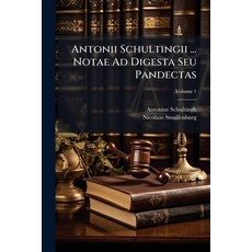 (영문도서)Antonii Schultingii ... Notae Ad Digesta Seu Pandectas; Volume 1 Paperback, Nabu Press, English, 9781175029133