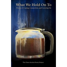 (英文圖書)What We Hold On To: Poems of Coping Connection and Carrying On 平裝版, Chaos Section Press, 英文