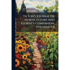 (英文圖書)Tilton's Journal Of Horticulture And Florist's Companion Volumes 7-8 平裝版, Nabu Press, 英文