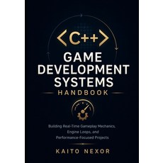 (영문도서)C++ Game Development Systems Handbook: Building Real-Time Gameplay Mechanics En... Paperback, Independently Published, English, 9798196345395 Independently Published, English, 9798196345395