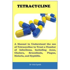 (영문도서) Tetracycline: A Manual to Understand the use of Tetracycline to Treat a Number of Infections ... Paperback, Independently Published, English, 9798870284705