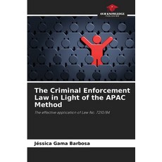 (영문도서)The Criminal Enforcement Law in Light of the APAC Method Paperback, Our Knowledge Publishing, English, 9786209362286