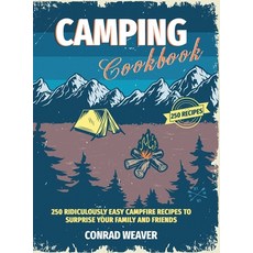 Camping Cookbook: 250 Ridiculously Easy Campfire Recipes to surprise your family and friends Hardcover, Giuseppe Pignatello, English, 9781801540186