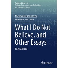 (영문도서) What I Do Not Believe and Other Essays Paperback, Springer, English, 9789402417418
