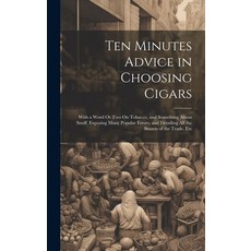 (영문도서) Ten Minutes Advice in Choosing Cigars: With a Word Or Two On Tobacco and Something About Snu... Hardcover, Legare Street Press, English, 9781021107657
