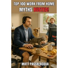 (영문도서)Top 100 Work From Home Myths BUSTED!: Fact-driven funny and backed by 20+ year... Paperback, Independently Published, English, 9798264818530