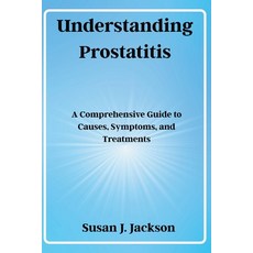 (영문도서)Understanding Prostatitis: A Comprehensive Guide to Causes Symptoms and Treatm... Paperback, Independently Published, English, 9798292779452