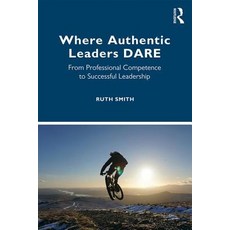 (영문도서)Where Authentic Leaders DARE: From Professional Competence to Inspiring Leadership Paperback, Routledge, English, 9780367197674 Routledge, English, 9780367197674