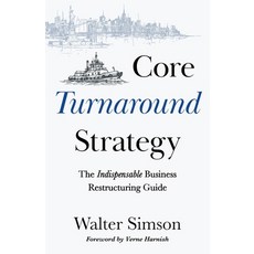(영문도서)Core Turnaround Strategy: The Indispensable Business Restructuring Guide Paperback, Ventor Consulting, LLC, English, 9798993587202