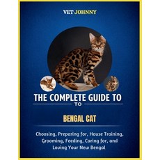 (영문도서)The Complete Guide to Bengal Cat: Choosing Preparing For House Training Groom... Paperback, Independently Published, English, 9798195944599