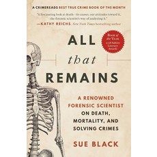 All That Remains:A Renowned Forensic Scientist on Death Mortality and Solving Crimes, All That Remains, Sue Black(저), Arcade Publishing