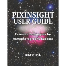 (영문도서)Pixinsight User Guide: Essential Techniques for Astrophotography Success Paperback, Independently Published, English, 9798277736470