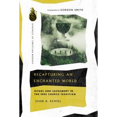 Recapturing an Enchanted World: Ritual and Sacrament in the Free Church Tradition Paperback, IVP Academic, English, 9780830849291
