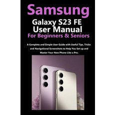 (영문도서) Samsung Galaxy S23 FE User Manual for Beginners and Seniors: A Complete and Simple User Guide... Paperback, Independently Published, English, 9798865629252