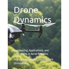 (영문도서) Drone Dynamics: Engineering Applications and Innovations in Aerial Robotics Paperback, Independently Published, English, 9798305366020