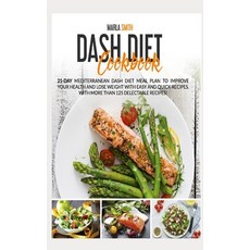 (영문도서) Dash Diet Cookbook: 21-Day Mediterranean Dash Diet Meal Plan to Improve Your Health and Lose ... Hardcover, Marla Smith, English, 9781803064604