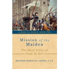 (영문도서)Mission of the Maiden: The Hero Story of Joan of Arc Paperback, Saint Joseph Books, English, 9781963123203