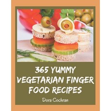 365 Yummy Vegetarian Finger Food Recipes: Enjoy Everyday With Yummy Vegetarian Finger Food Cookbook! Paperback, Independently Published, English, 9798686731691