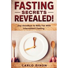 Fasting For Beginners: FASTING SECRETS REVEALED - Say Goodbye to Belly Fat With Intermittent Fasting Paperback, Jw Choices