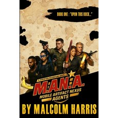 (영문도서)M.A.N.a: Mobile Artifact Nexus Agents: Book 1: "Upon this Rock..." Paperback, Independently Published, English, 9798271170300