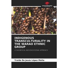 (영문도서)Indigenous Transculturality in the Warao Ethnic Group Paperback, Our Knowledge Publishing, English, 9786209956478 Our Knowledge Publishing, English, 9786209956478
