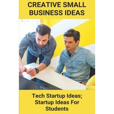 Creative Small Business Ideas: Tech Startup Ideas; Startup Ideas For Students: How Much To Start Up ... Paperback, Independently Published, English, 9798718600896
