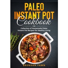 Paleo Instant Pot Cookbook: Collection of Homemade Paleo Instant Pot Recipes for Healthy Living Paperback, Independently Published