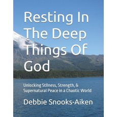 (영문도서)Resting In The Deep Things Of God: Unlocking Stllness Strength & Supernatural... Paperback, Independently Published, English, 9798261917793
