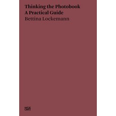 (영문도서) Thinking the Photobook: A Practical Guide Paperback, Hatje Cantz, English, 9783775752718