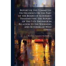 (영문도서)Report of the Committee on Highways on the Part of the Board of Aldermen Transmi... Paperback, Nabu Press, English, 9781141851287