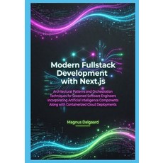 (영문도서)Modern Fullstack Development with Next.js: Architectural Patterns and Orchestrat... Paperback, Independently Published, English, 9798259476547