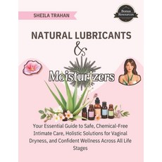 (영문도서) Natural Lubricants & Moisturizers: Your Essential Guide to Safe Chemical-Free... Paperback, Independently Published, English, 9798305258400