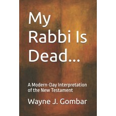 (英文圖書)My Rabbi Is Dead...: A Modern-Day Interpretation of the New Testament 平裝版, Independently Published, 英文