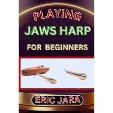 (영문도서) Playing Jaws Harp for Beginners: Complete Procedural Melody Guide To Understand Learn And Ma... Paperback, Independently Published, English, 9798880006526
