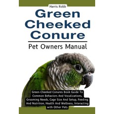 (영문도서) Green Cheeked Conure: Green-Cheeked Conures Book Guide To Common Behaviors And... Paperback, Independently Published, English, 9798303700505
