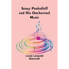 (영문도서) Serge Prokofieff and His Orchestral Music Paperback, Alpha Edition, English, 9789357927642