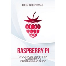 Raspberry Pi: A Complete Step By Step Raspberry Pi 3 Programming Guide Paperback, My Publishing Empire Ltd, English, 9781801206372