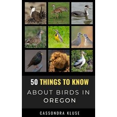50 Things to Know About Birds in Oregon: Fun Facts About Birds of the Beaver State Paperback, Independently Published, English, 9798739138354