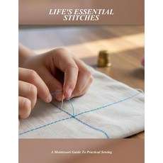 (영문도서)Life'S Essential Stitches: A Montessori Guide To Practical Sewing Paperback, Independently Published, English, 9798279155804 Independently Published, English, 9798279155804