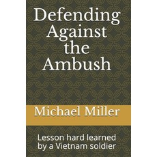 Defending Against the Ambush: Lesson hard learned by a Vietnam soldier Paperback, Independently Published, English, 9798608992766