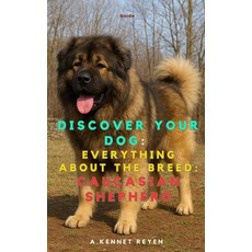 (영문도서)Discover your dog: Everything about the breed: Caucasian Shepherd Paperback, Independently Published, English, 9798265891471