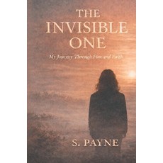 (영문도서)The Invisible One: My Journey Through Fire and Faith Paperback, Independently Published, English, 9798279102402