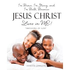 (영문도서) I'm Brave I'm Strong and I'm Bold Because Jesus Christ Lives in ME!: "Imitators of God" Paperback, Xulon Press, English, 9781662844614