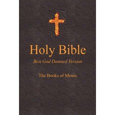 (영문도서) Holy Bible - Best God Damned Version - The Books of Moses: For atheists agnostics and fans ... Paperback, Createspace Independent Pub..., English, 9781516861392