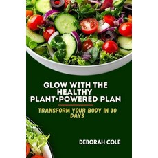 (영문도서)Glow with the Healthy Plant-Powered Plan: Transform your body in 30 days Paperback, Independently Published, English, 9798272395375
