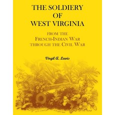 (영문도서) The Soldiery of West Virginia. From the French-Indian War Through the Civil War Paperback, Heritage Books, English, 9780788477423
